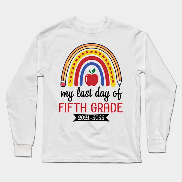 Hearts Rainbow Happy My Last Day Of Fifth Grade 2021 2022 Long Sleeve T-Shirt by joandraelliot